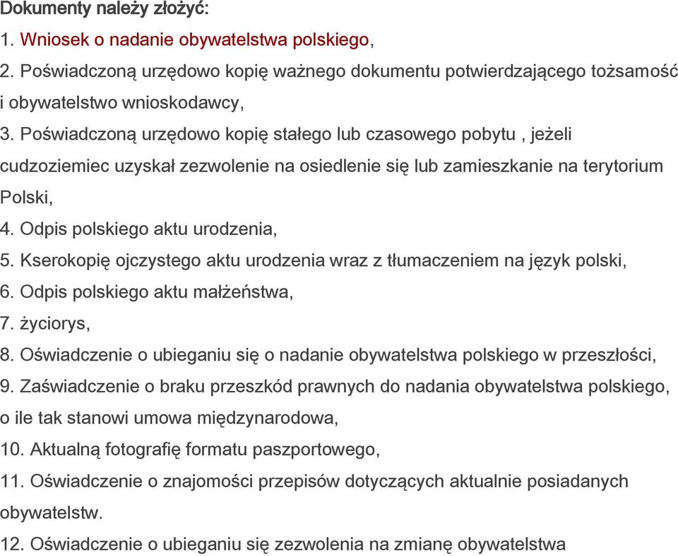 Kserokopię ojczystego aktu urodzenia wraz z tłumaczeniem na język polski, 6. Odpis polskiego aktu małżeństwa, 7. życiorys, 8.