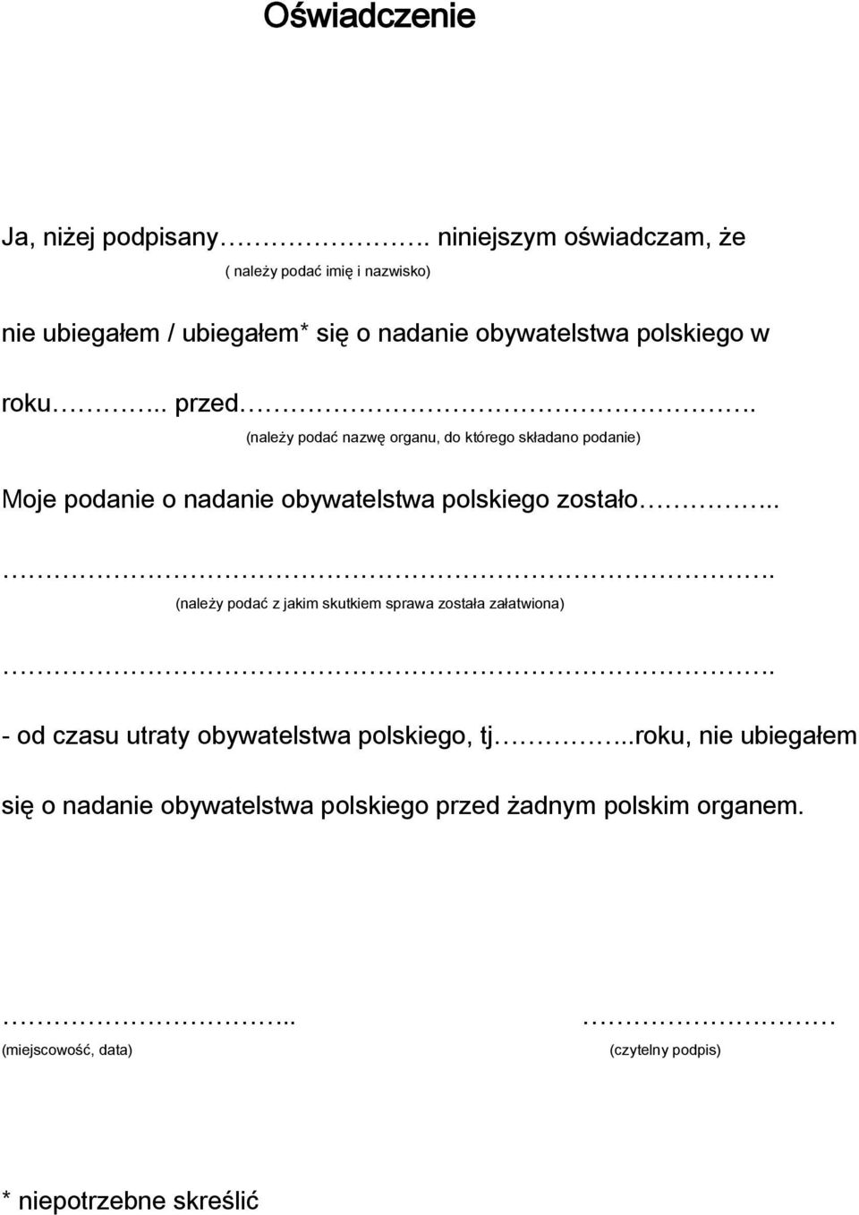 (należy podać nazwę organu, do którego składano podanie) Moje podanie o nadanie obywatelstwa polskiego zostało.