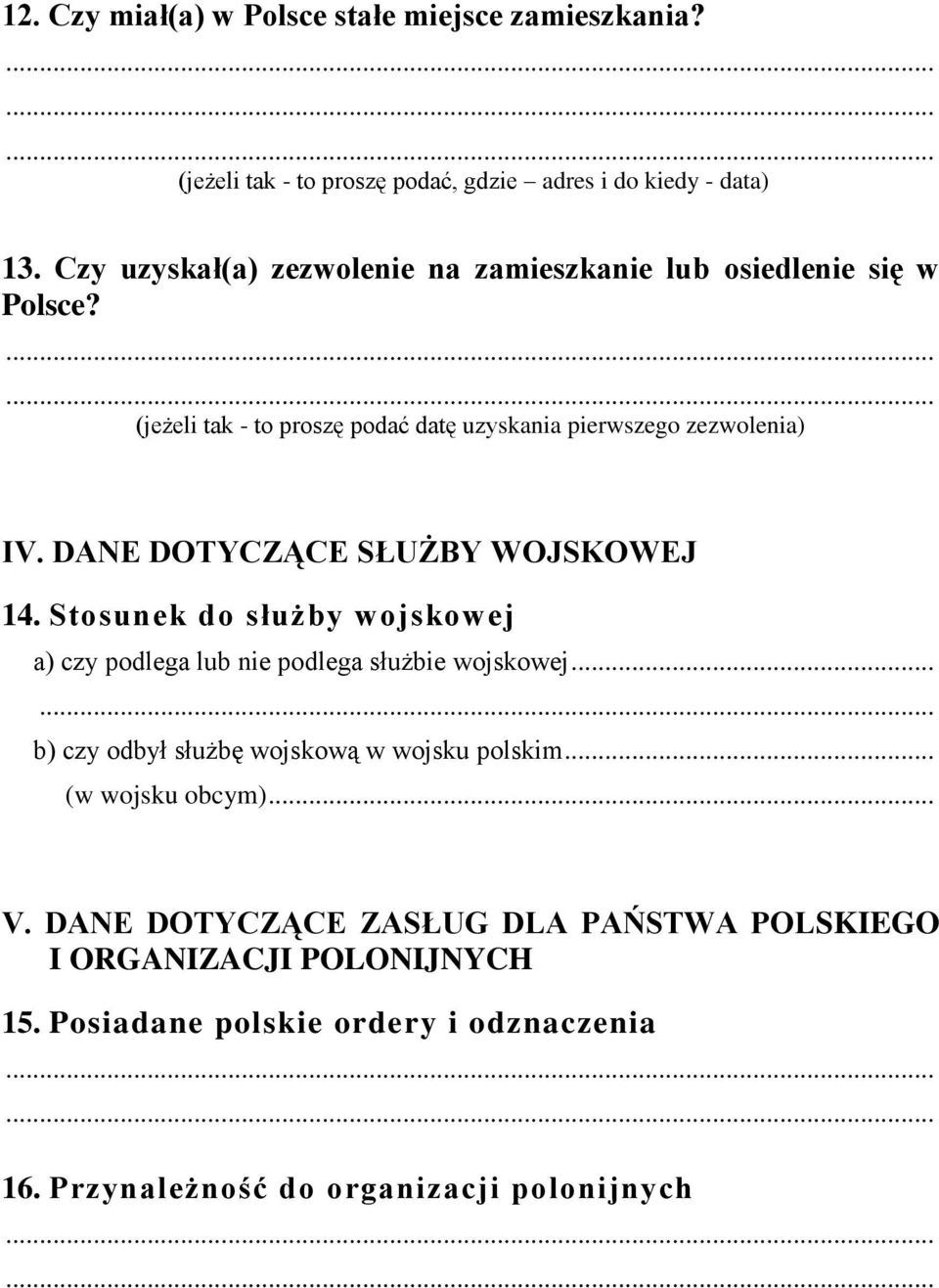 DANE DOTYCZĄCE SŁUŻBY WOJSKOWEJ 14. Stosunek do służby wojskowej a) czy podlega lub nie podlega służbie wojskowej.