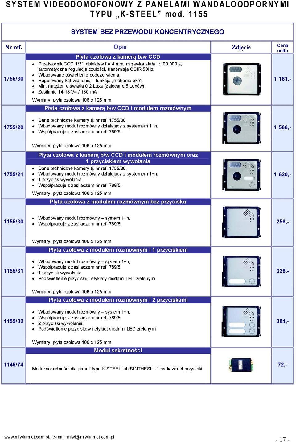 000 s, automatyczna regulacja czułości, transmisja CCIR 50Hz, 1755/30 Wbudowane oświetlenie podczerwienią, Regulowany kąt widzenia funkcja ruchome oko, Min.