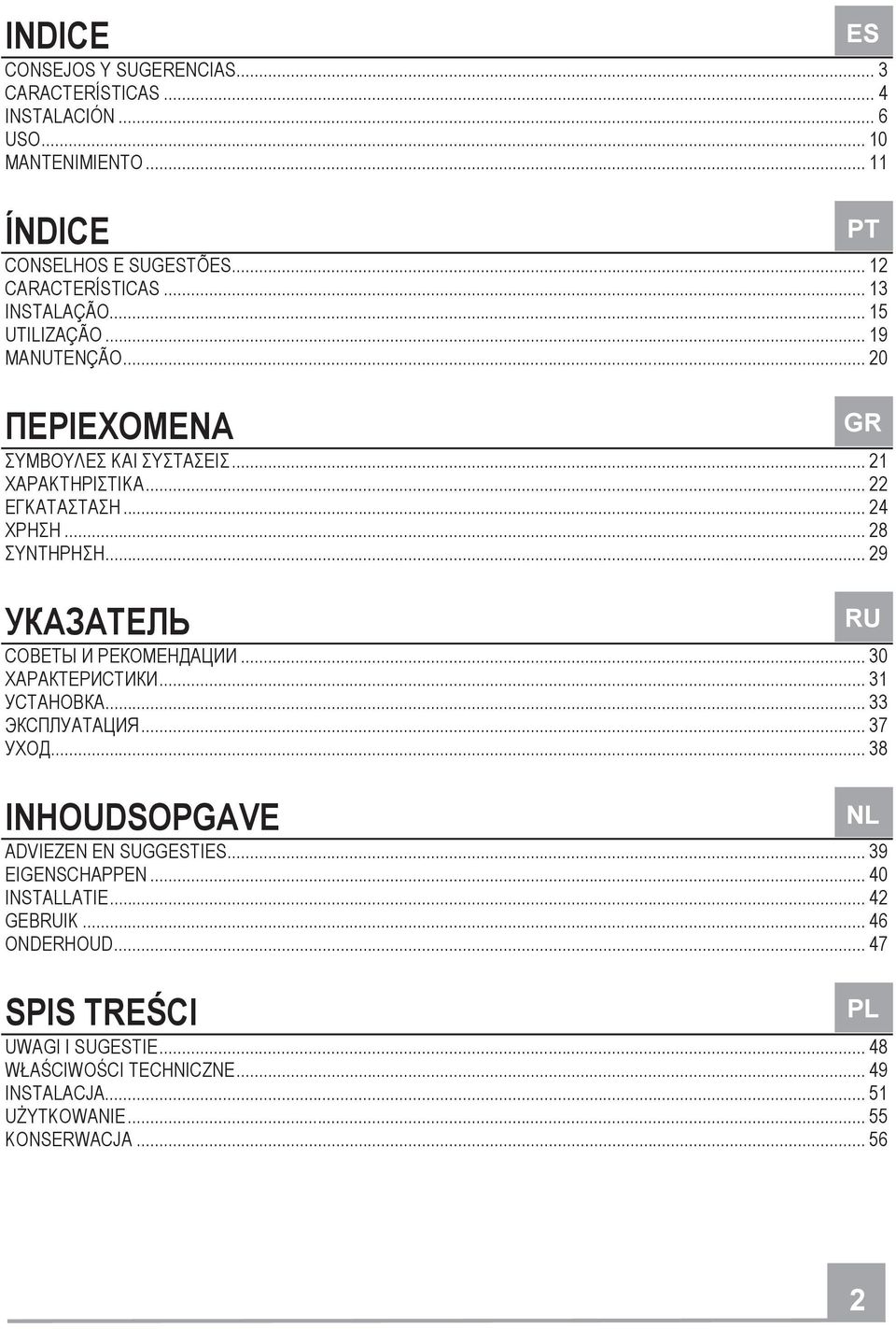 .. 37... 38 INHOUDSOPGAVE ADVIEZEN EN SUGGESTIES... 39 EIGENSCHAPPEN... 40 INSTALLATIE... 42 GEBRUIK... 46 ONDERHOUD.