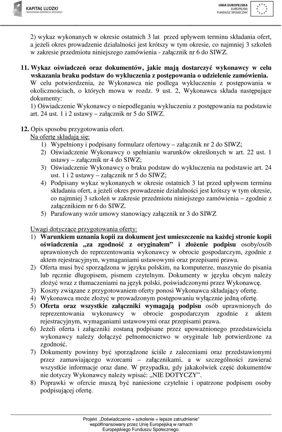 Wykaz oświadczeń oraz dokumentów, jakie mają dostarczyć wykonawcy w celu wskazania braku podstaw do wykluczenia z postępowania o udzielenie zamówienia.