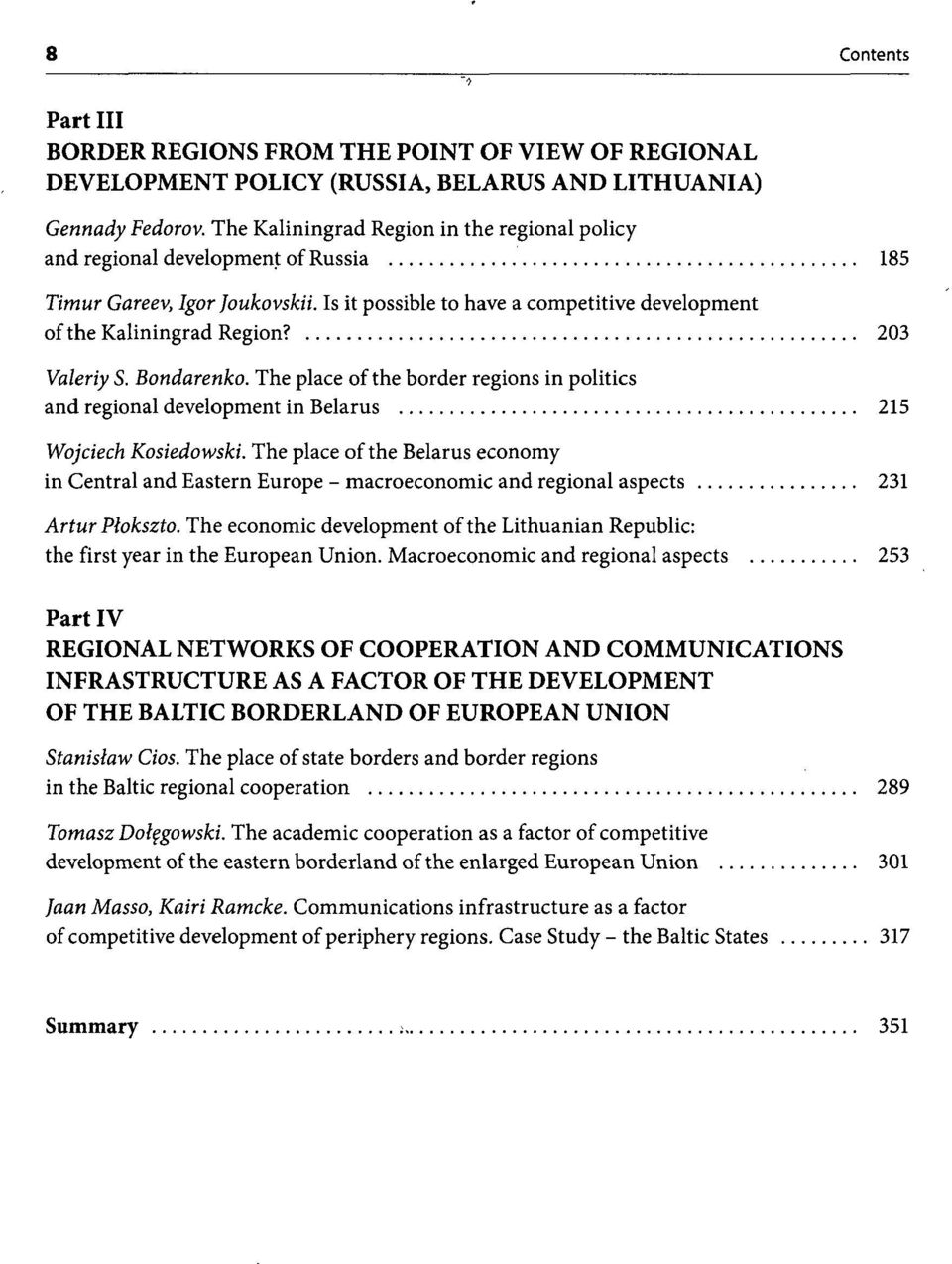 203 Valeriy S. Bondarenko. The place of the border regions in politics and regional development in Belarus 215 Wojciech Kosiedowski.