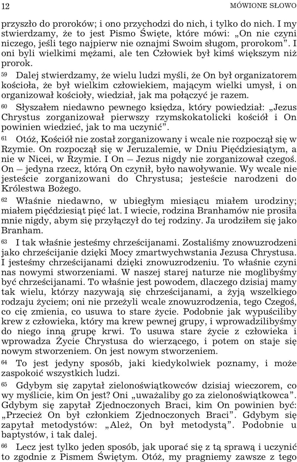 59 Dalej stwierdzamy, e wielu ludzi myœli, e On by³ organizatorem koœcio³a, e by³ wielkim cz³owiekiem, maj¹cym wielki umys³, i on organizowa³ koœcio³y, wiedzia³, jak ma po³¹czyæ je razem.