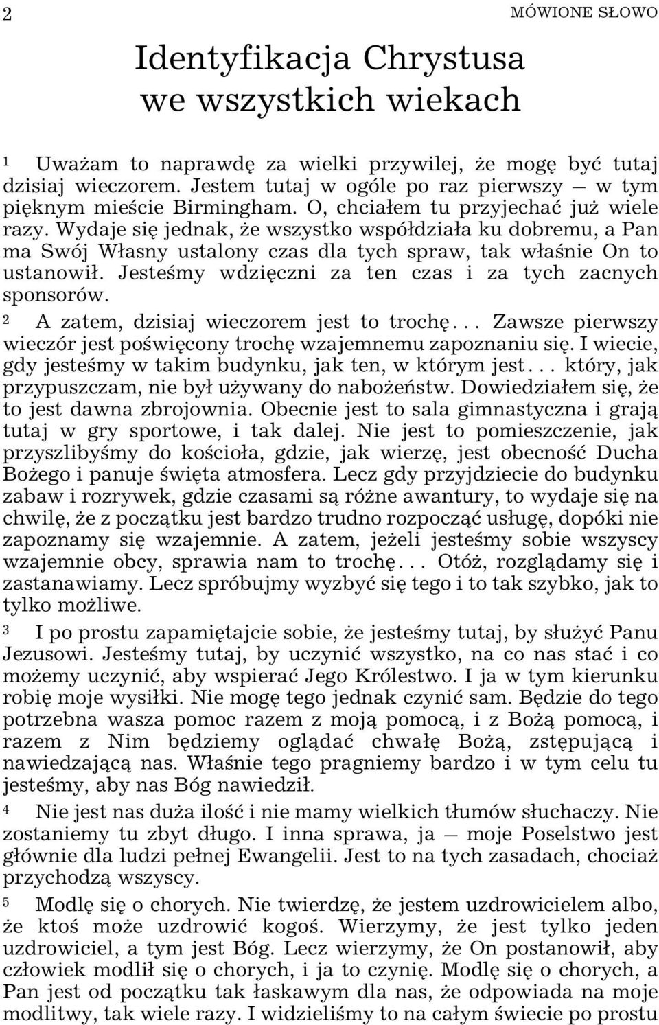 Jesteœmy wdziêczni za ten czas i za tych zacnych sponsorów. 2 A zatem, dzisiaj wieczorem jest to trochê Zawsze pierwszy wieczór jest poœwiêcony trochê wzajemnemu zapoznaniu siê.