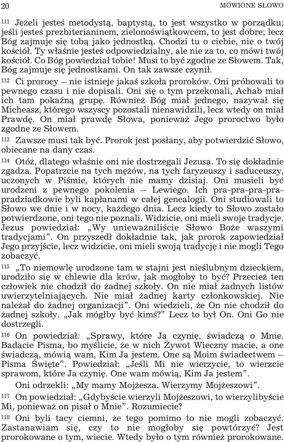 On tak zawsze czyni³. 112 Ci prorocy nie istnieje jakaœ szko³a proroków. Oni próbowali to pewnego czasu i nie dopisali. Oni siê o tym przekonali, Achab mia³ ich tam pokaÿn¹ grupê.