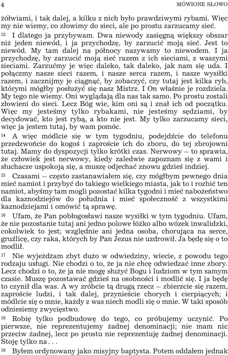 I ja przychodzê, by zarzuciæ moj¹ sieæ razem z ich sieciami, z waszymi sieciami. Zarzuæmy je wiêc daleko, tak daleko, jak nam siê uda.