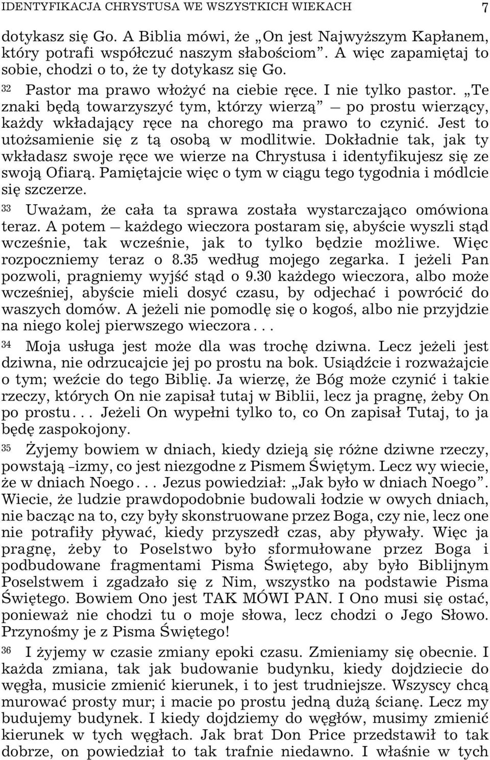 Te znaki bêd¹ towarzyszyæ tym, którzy wierz¹ po prostu wierz¹cy, ka dy wk³adaj¹cy rêce na chorego ma prawo to czyniæ. Jest to uto samienie siê z t¹ osob¹ w modlitwie.
