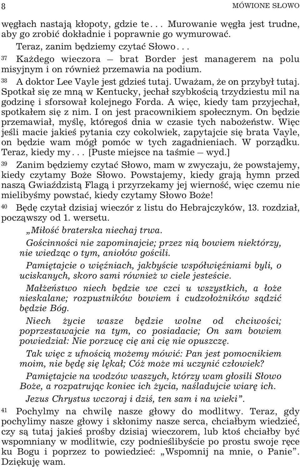 Spotka³ siê ze mn¹ w Kentucky, jecha³ szybkoœci¹ trzydziestu mil na godzinê i sforsowa³ kolejnego Forda. A wiêc, kiedy tam przyjecha³, spotka³em siê z nim. I on jest pracownikiem spo³ecznym.