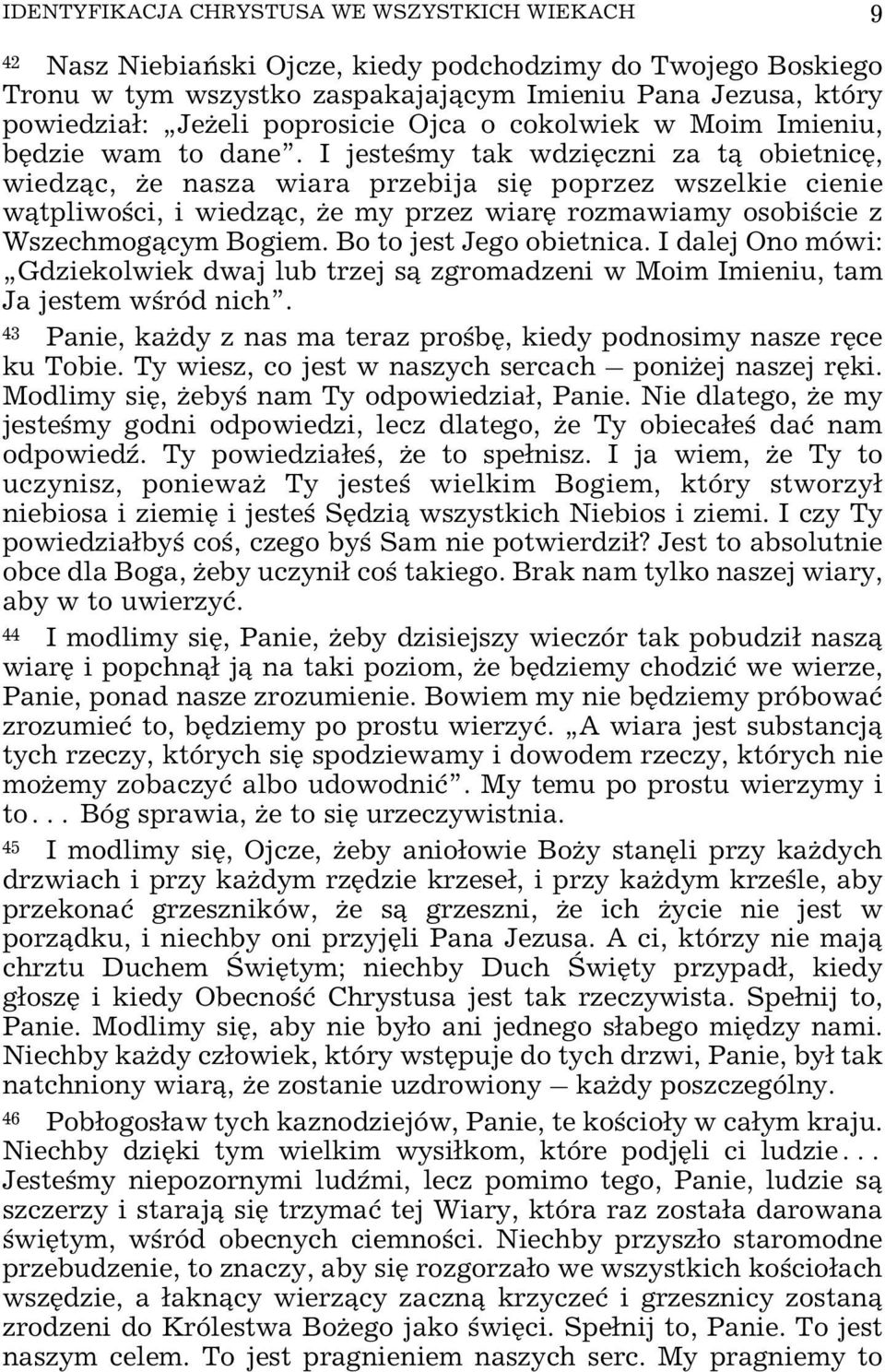 I jesteœmy tak wdziêczni za t¹ obietnicê, wiedz¹c, e nasza wiara przebija siê poprzez wszelkie cienie w¹tpliwoœci, i wiedz¹c, e my przez wiarê rozmawiamy osobiœcie z Wszechmog¹cym Bogiem.