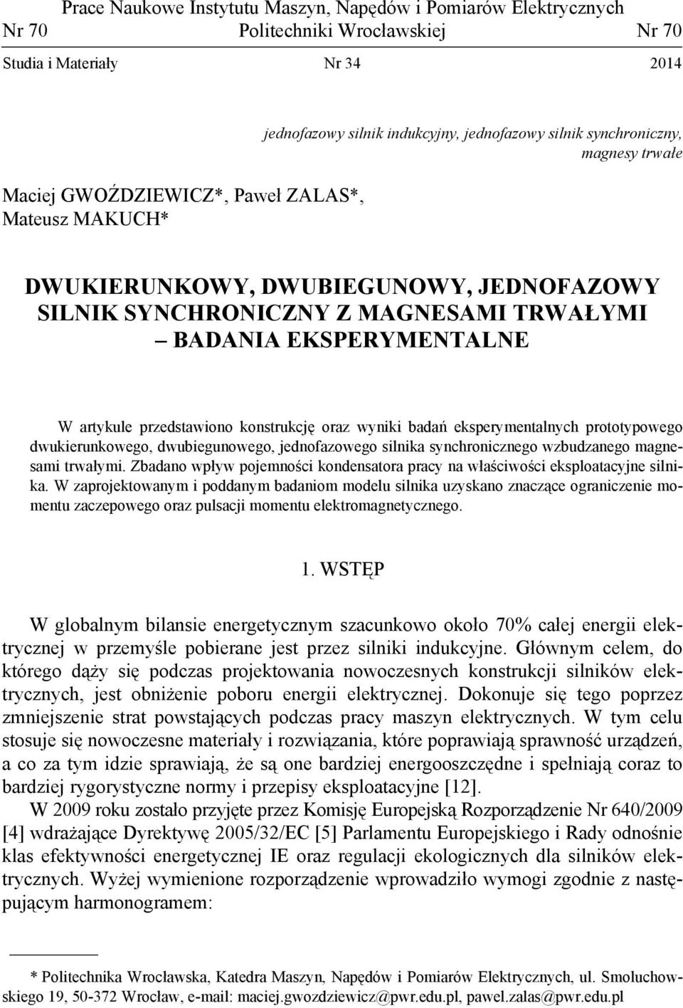 konstrukcję oraz wyniki badań eksperymentalnych prototypowego dwukierunkowego, dwubiegunowego, jednofazowego silnika synchronicznego wzbudzanego magnesami trwałymi.