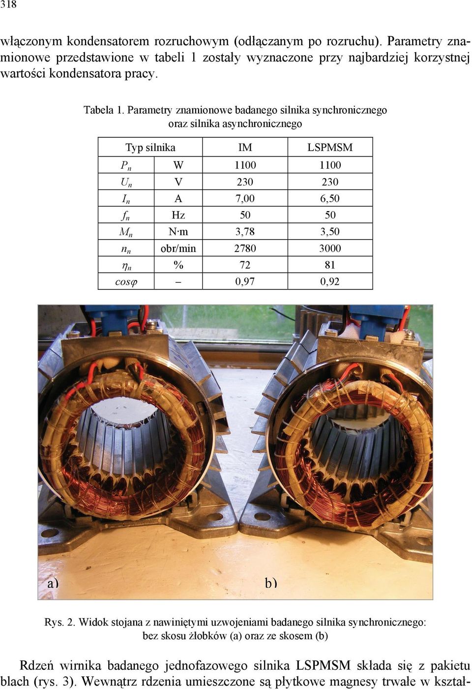 Parametry znamionowe badanego silnika synchronicznego oraz silnika asynchronicznego Typ silnika IM LSPMSM P n W 1100 1100 U n V 230 230 I n A 7,00 6,50 f n Hz 50 50 M n N m 3,78
