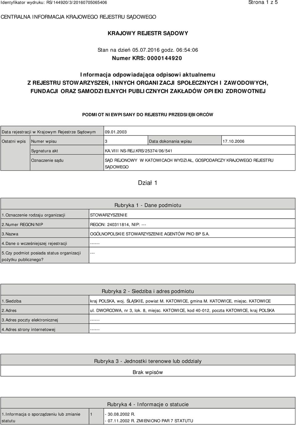 OPIEKI ZDROWOTNEJ PODMIOT NIEWPISANY DO REJESTRU PRZEDSIĘBIORCÓW Data rejestracji w Krajowym Rejestrze Sądowym 09.01.2003 Ostatni wpis Numer wpisu 3 Data dokonania wpisu 17.10.