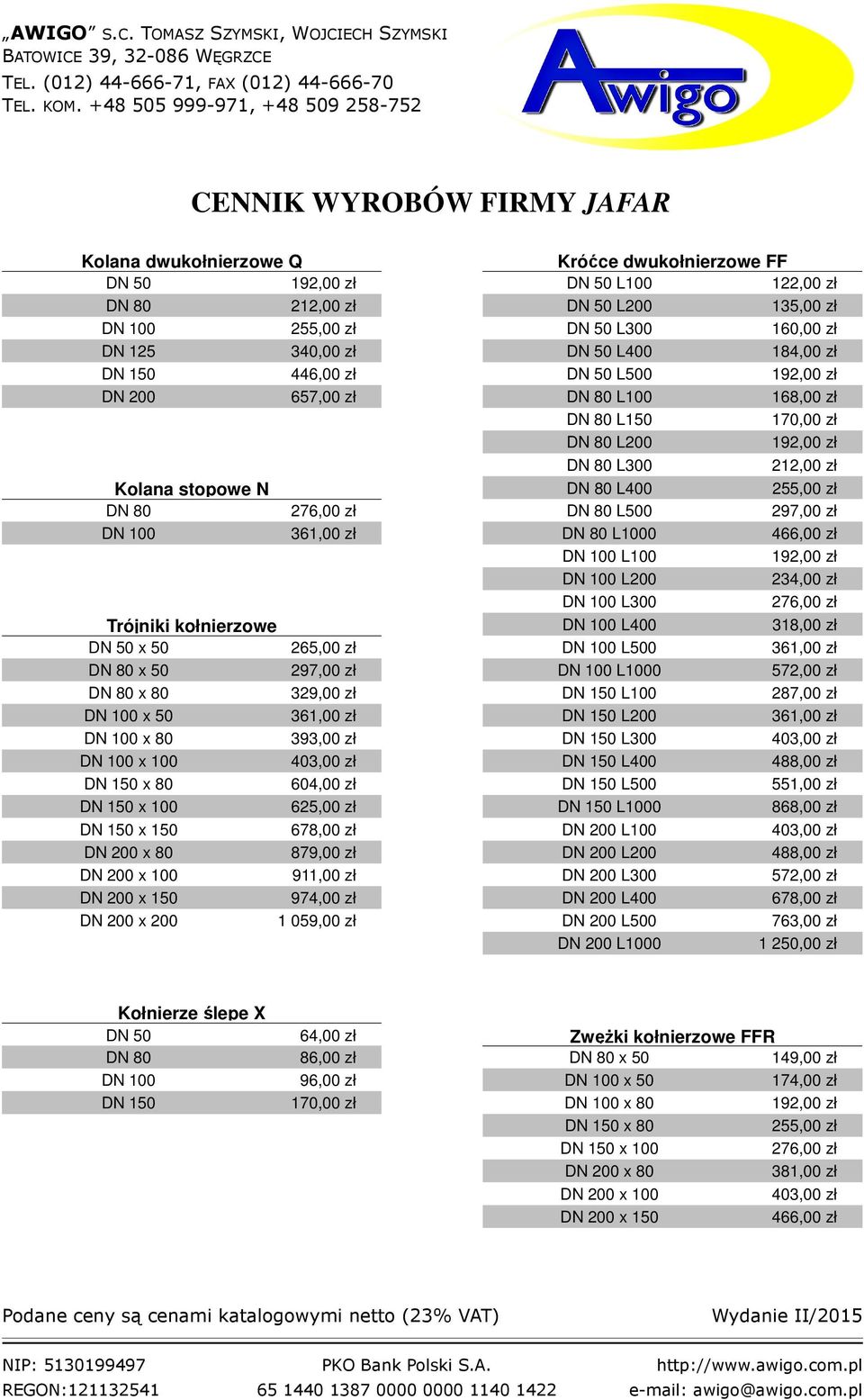 255,00 zł DN 80 276,00 zł DN 80 L500 297,00 zł DN 100 361,00 zł DN 80 L1000 466,00 zł DN 100 L100 192,00 zł DN 100 L200 234,00 zł DN 100 L300 276,00 zł Trójniki kołnierzowe DN 100 L400 318,00 zł DN