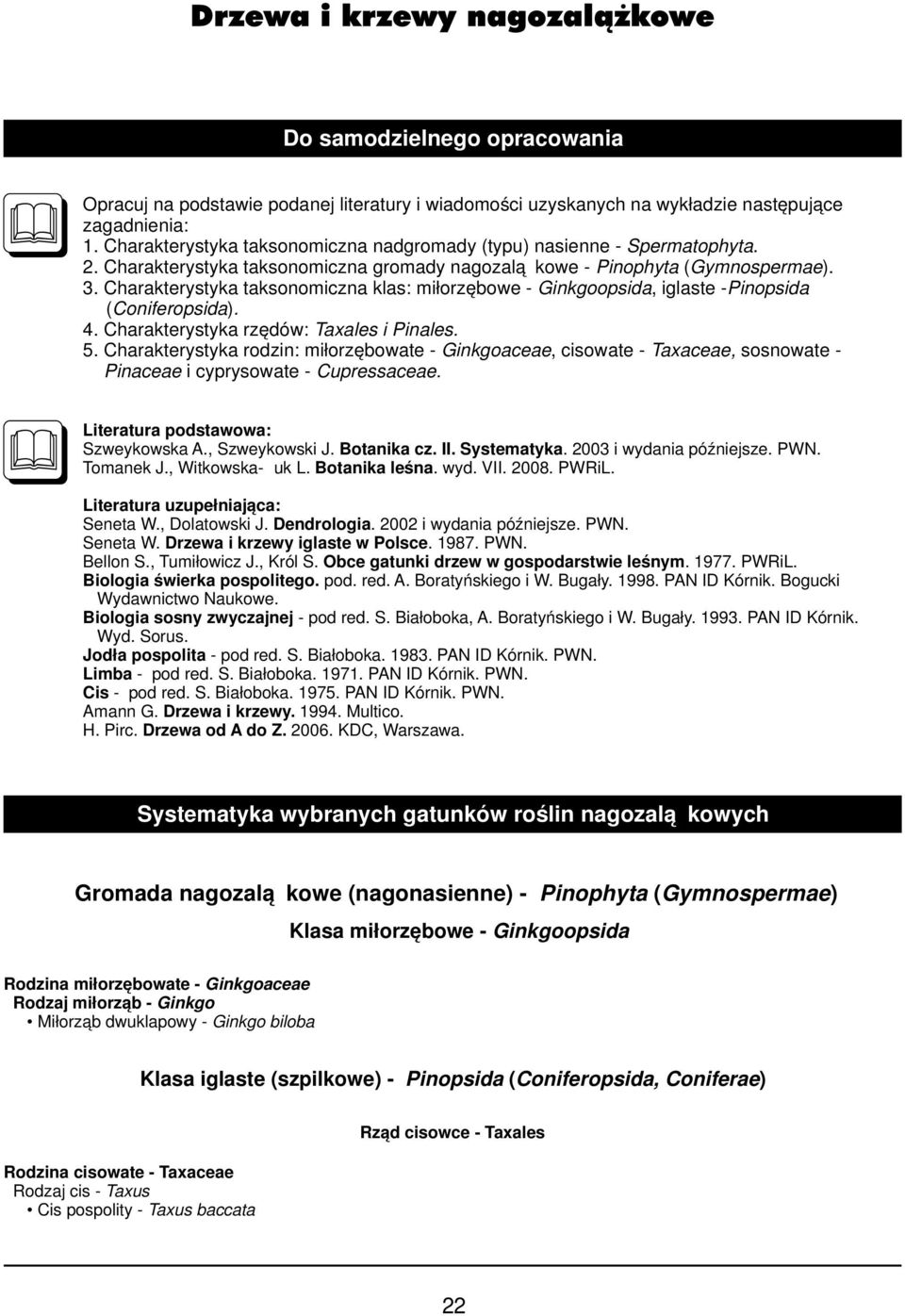 Charakterystyka taksonomiczna klas: miłorzębowe - Ginkgoopsida, iglaste - Pinopsida (Coniferopsida). 4. Charakterystyka rzędów: Taxales i Pinales. 5.