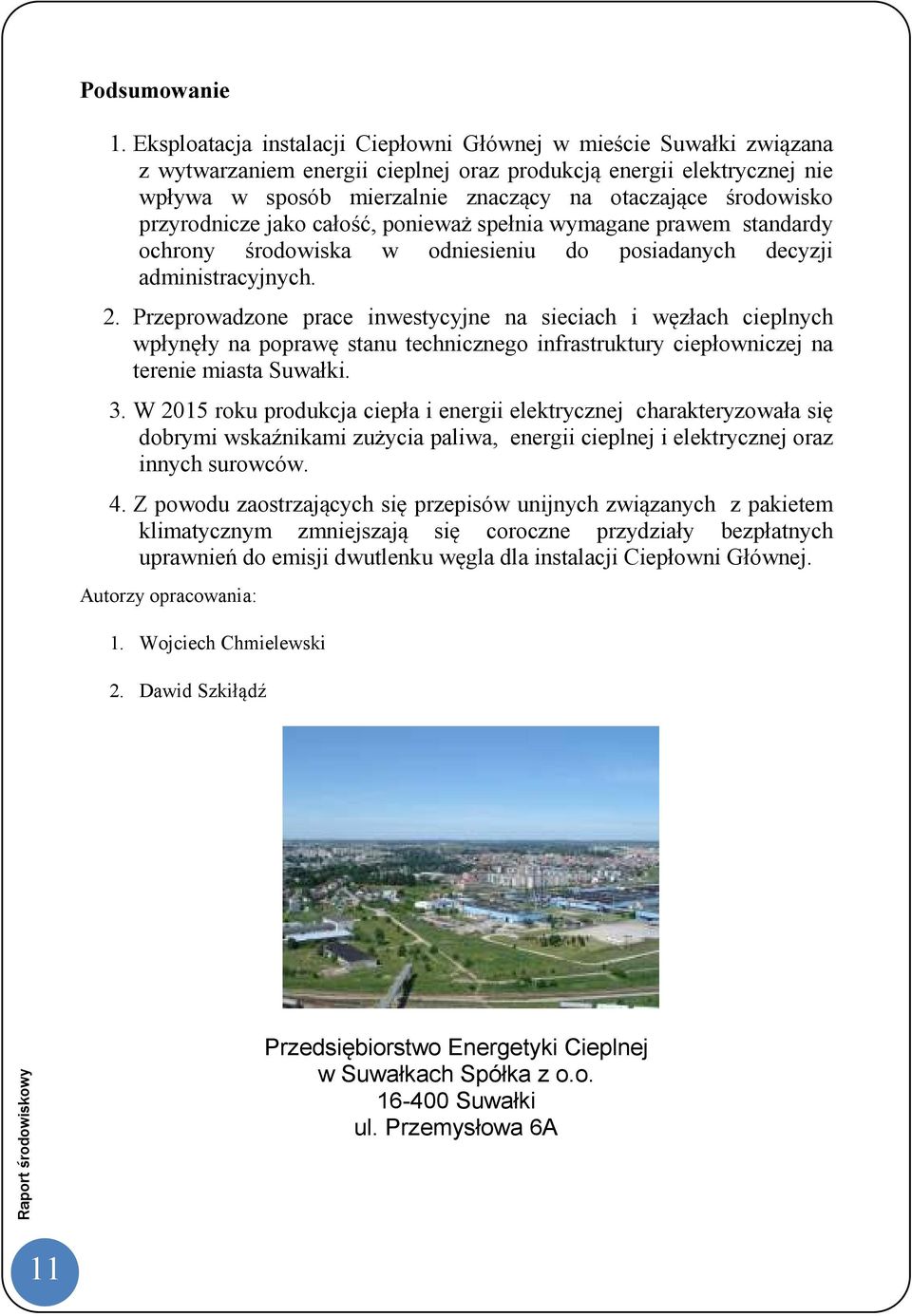 środowisko przyrodnicze jako całość, ponieważ spełnia wymagane prawem standardy ochrony środowiska w odniesieniu do posiadanych decyzji administracyjnych. 2.
