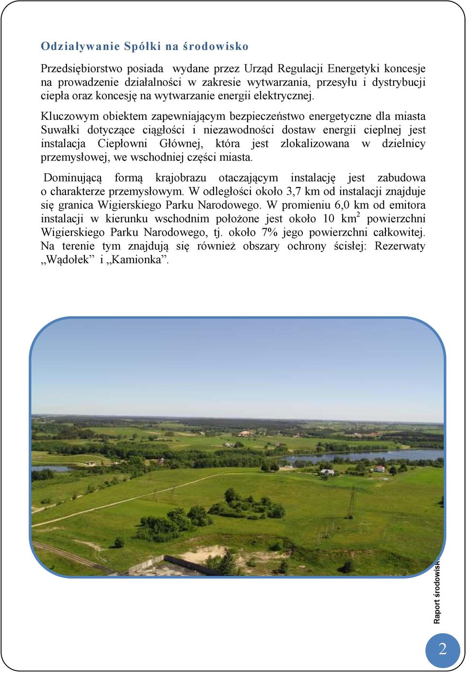 Kluczowym obiektem zapewniającym bezpieczeństwo energetyczne dla miasta Suwałki dotyczące ciągłości i niezawodności dostaw energii cieplnej jest instalacja Ciepłowni Głównej, która jest zlokalizowana