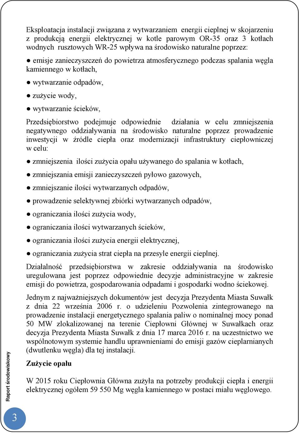 odpowiednie działania w celu zmniejszenia negatywnego oddziaływania na środowisko naturalne poprzez prowadzenie inwestycji w źródle ciepła oraz modernizacji infrastruktury ciepłowniczej w celu: