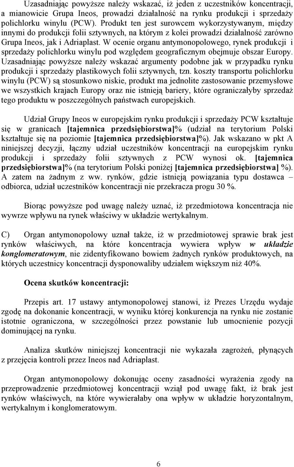 W ocenie organu antymonopolowego, rynek produkcji i sprzedaży polichlorku winylu pod względem geograficznym obejmuje obszar Europy.