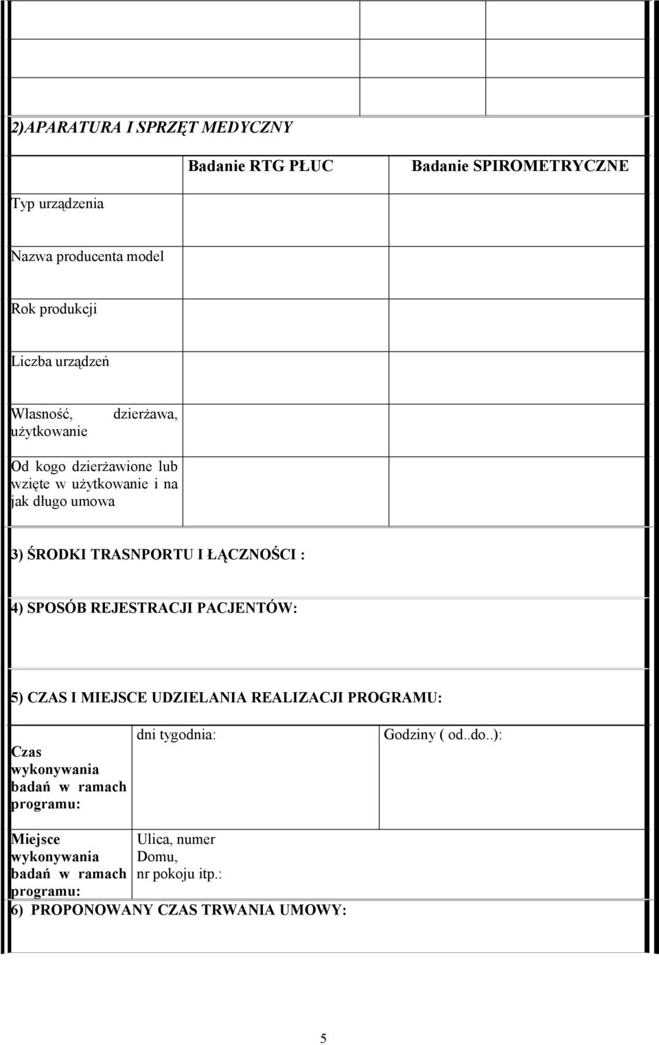 SPOSÓB REJESTRACJI PACJENTÓW: 5) CZAS I MIEJSCE UDZIELANIA REALIZACJI PROGRAMU: Czas wykonywania badań w ramach programu: dni tygodnia: