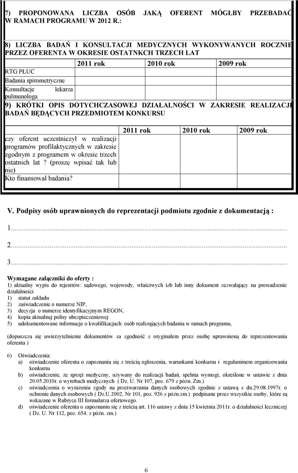 pulmunologa 9) KRÓTKI OPIS DOTYCHCZASOWEJ DZIAŁALNOŚCI W ZAKRESIE REALIZACJI BADAŃ BĘDĄCYCH PRZEDMIOTEM KONKURSU czy oferent uczestniczył w realizacji programów profilaktycznych w zakresie zgodnym z