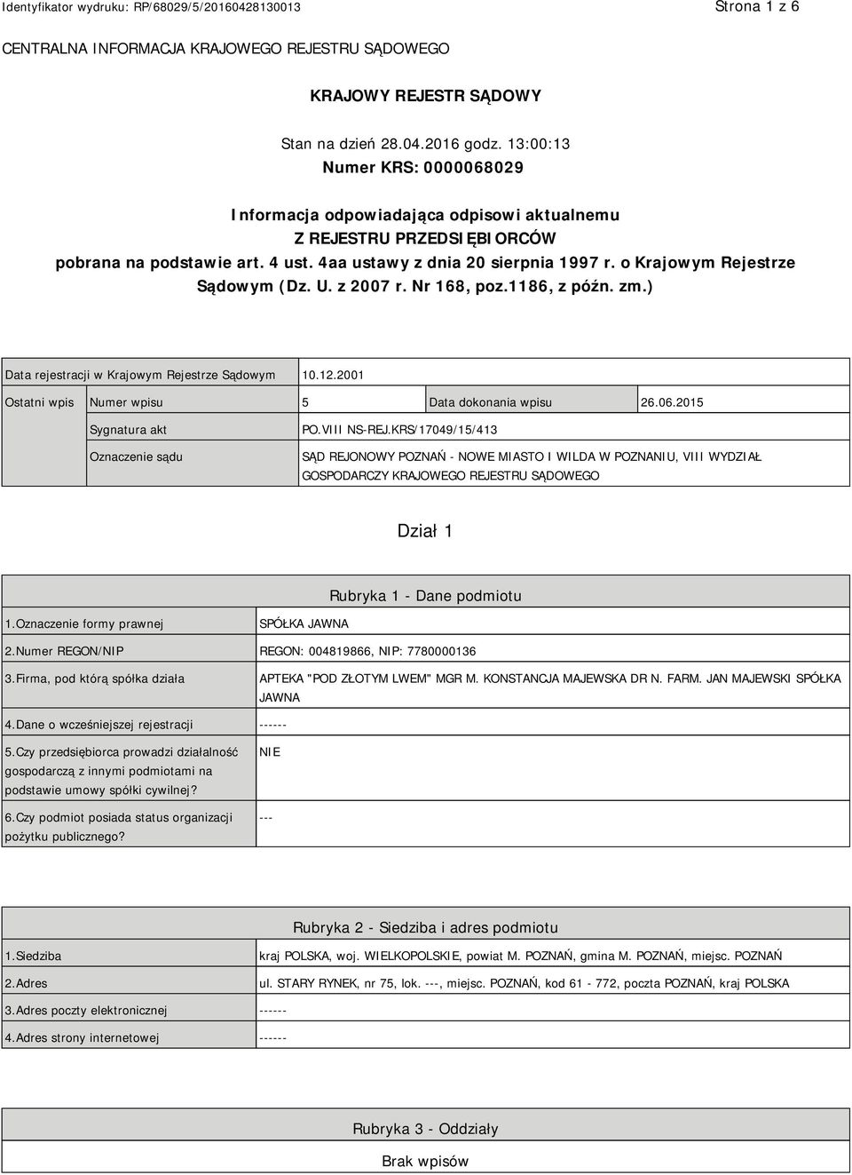 o Krajowym Rejestrze Sądowym (Dz. U. z 2007 r. Nr 168, poz.1186, z późn. zm.) Data rejestracji w Krajowym Rejestrze Sądowym 10.12.2001 Ostatni wpis Numer wpisu 5 Data dokonania wpisu 26.06.