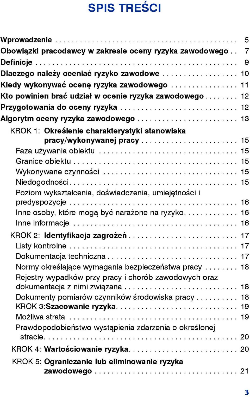 ........................... 12 Algorytm oceny ryzyka zawodowego........................ 13 KROK 1: Określenie charakterystyki stanowiska pracy/wykonywanej pracy....................... 15 Faza używania obiektu.