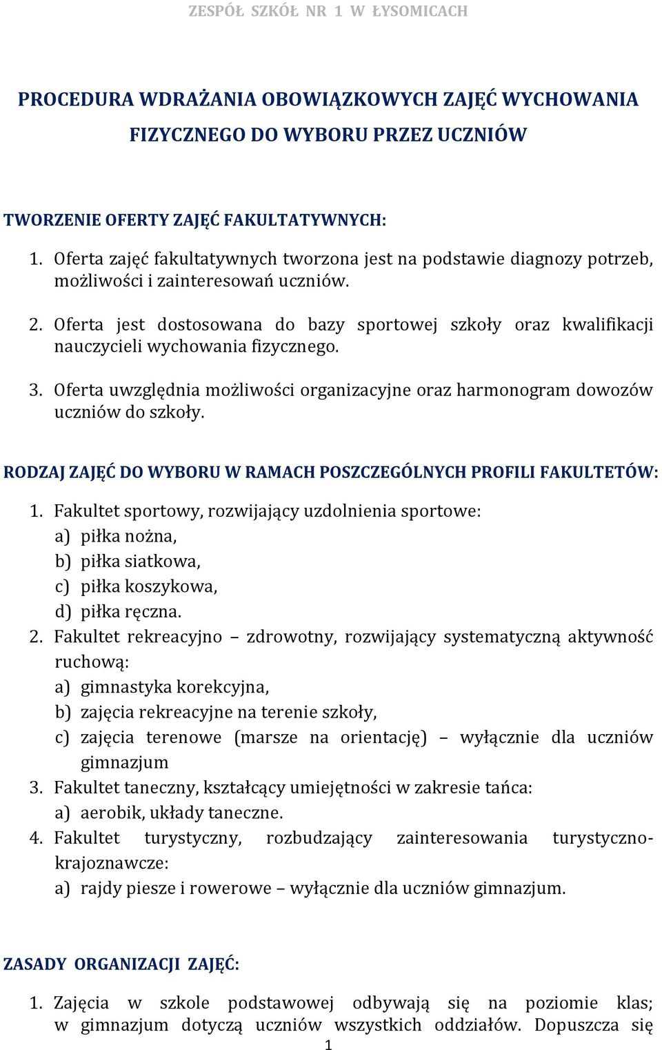 Oferta jest dostosowana do bazy sportowej szkoły oraz kwalifikacji nauczycieli wychowania fizycznego. 3. Oferta uwzględnia możliwości organizacyjne oraz harmonogram dowozów uczniów do szkoły.