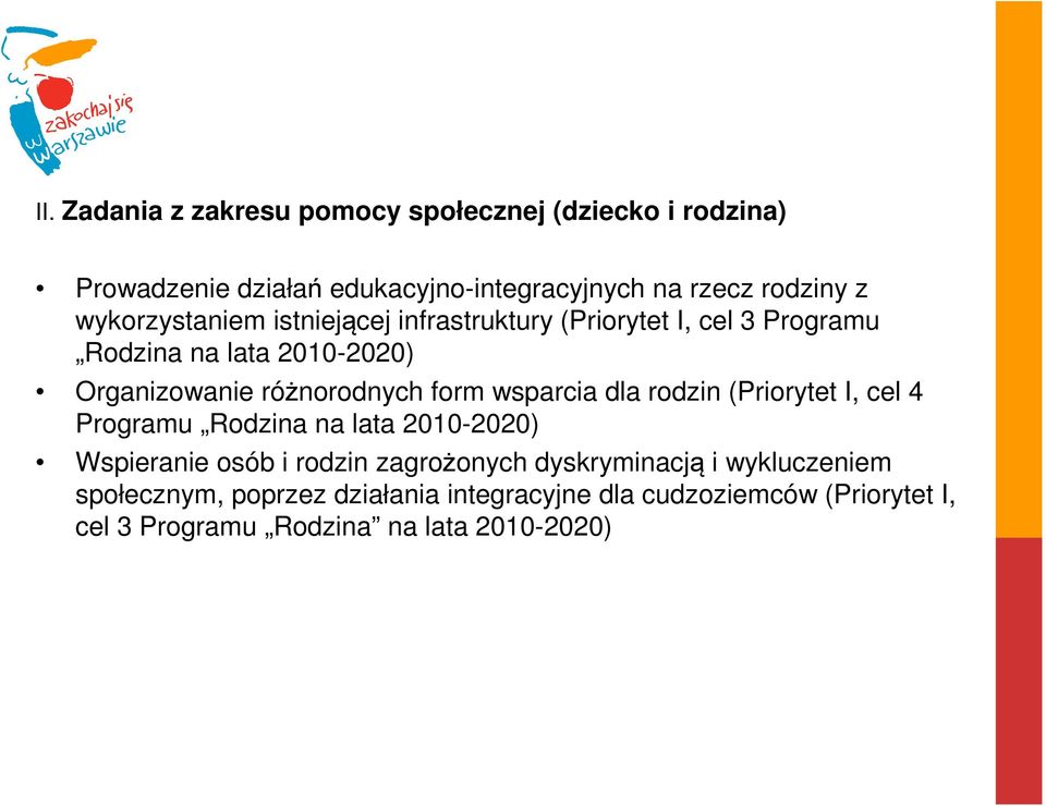 form wsparcia dla rodzin (Priorytet I, cel 4 Programu Rodzina na lata 2010-2020) Wspieranie osób i rodzin zagrożonych