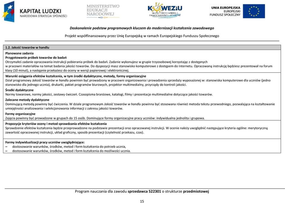 Zadanie wykonujesz w grupie trzyosobowej korzystając z dostępnych w pracowni materiałów na temat badania jakości towarów. Do dyspozycji masz stanowisko komputerowe z dostępem do Internetu.