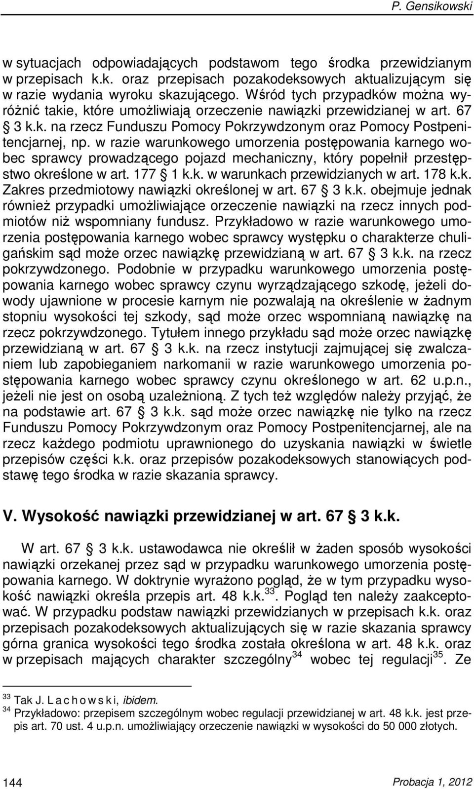 w razie warunkowego umorzenia postępowania karnego wobec sprawcy prowadzącego pojazd mechaniczny, który popełnił przestępstwo określone w art. 177 1 k.k. w warunkach przewidzianych w art. 178 k.k. Zakres przedmiotowy nawiązki określonej w art.