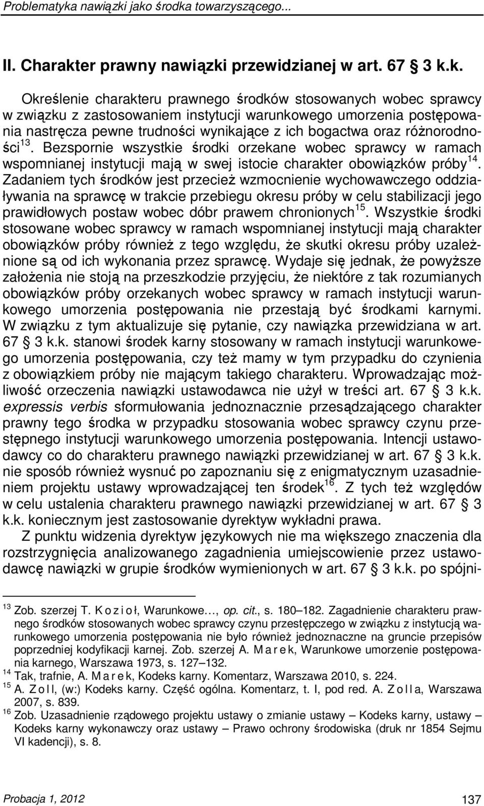 jako środka towarzyszącego... II. Charakter prawny  przewidzianej w art. 67 3 k.k. Określenie charakteru prawnego środków stosowanych wobec sprawcy w związku z zastosowaniem instytucji warunkowego