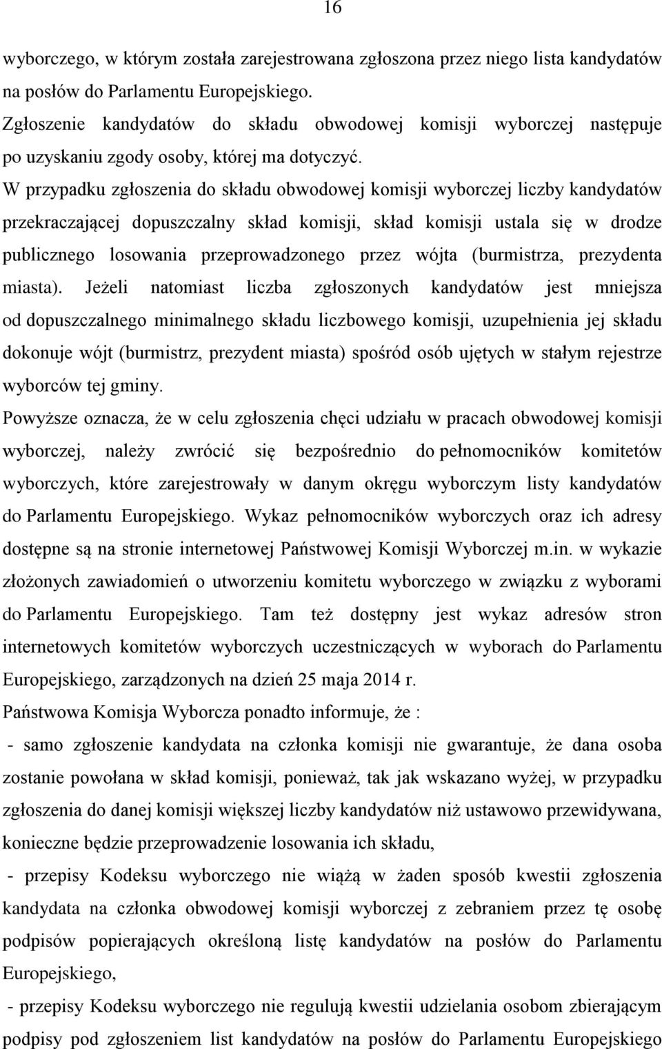 W przypadku zgłoszenia do składu obwodowej komisji wyborczej liczby kandydatów przekraczającej dopuszczalny skład komisji, skład komisji ustala się w drodze publicznego losowania przeprowadzonego