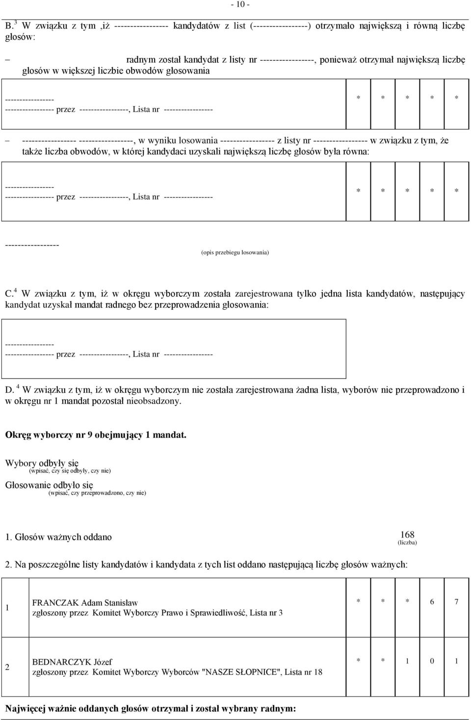 głosowania przez, Lista nr, w wyniku losowania z listy nr w związku z tym, że także liczba obwodów, w której kandydaci uzyskali największą liczbę głosów była równa: przez, Lista nr (opis przebiegu