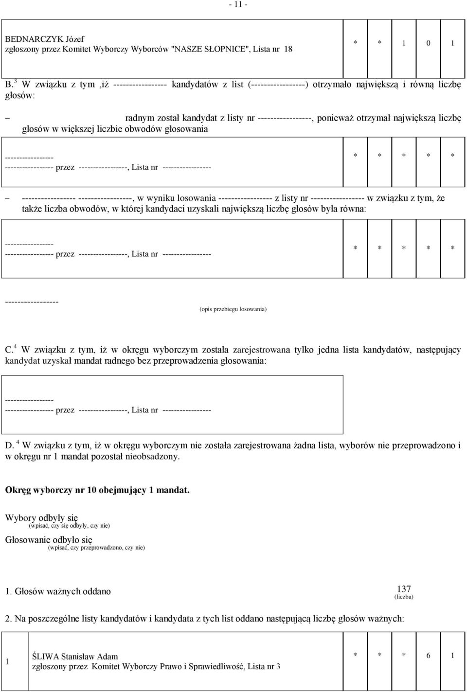 głosowania przez, Lista nr, w wyniku losowania z listy nr w związku z tym, że także liczba obwodów, w której kandydaci uzyskali największą liczbę głosów była równa: przez, Lista nr (opis przebiegu