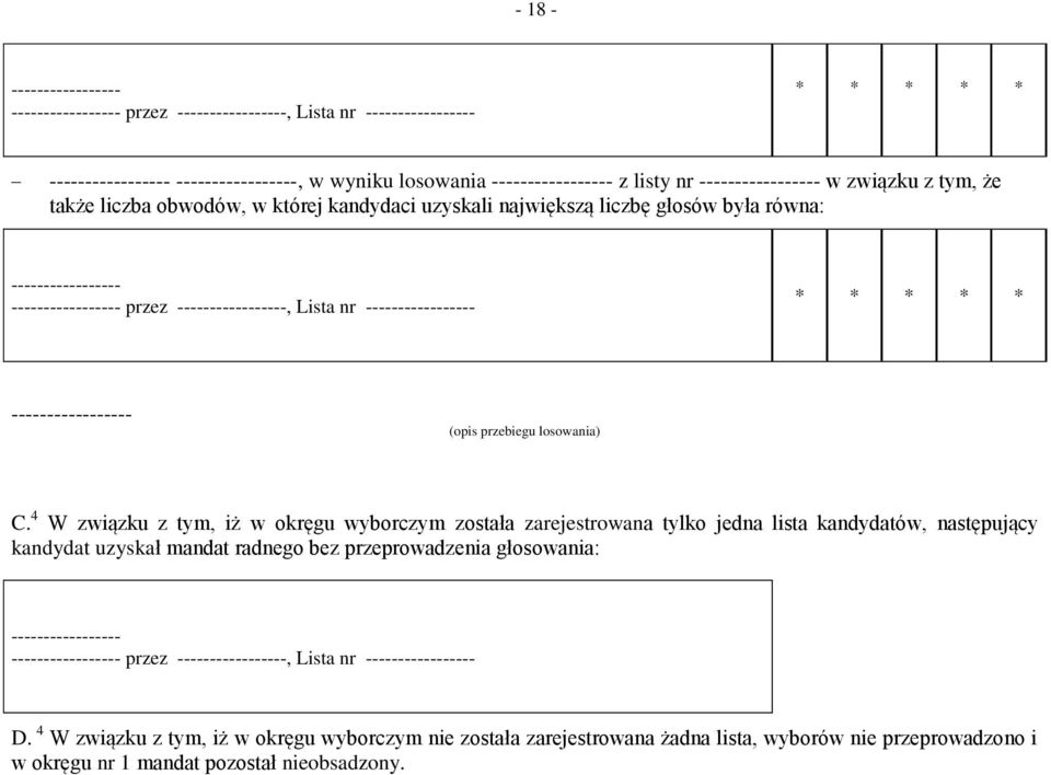 4 W związku z tym, iż w okręgu wyborczym została zarejestrowana tylko jedna lista kandydatów, następujący kandydat uzyskał mandat