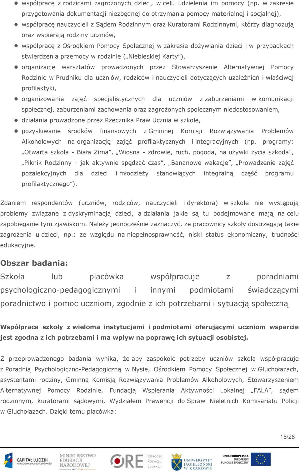 rodziny uczniów, współpracę z Ośrodkiem Pomocy Społecznej w zakresie dożywiania dzieci i w przypadkach stwierdzenia przemocy w rodzinie ( Niebieskiej Karty ), organizację warsztatów prowadzonych