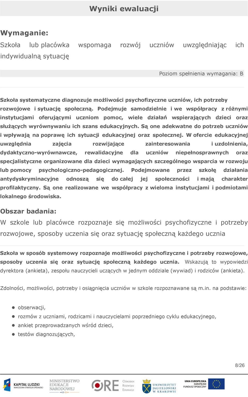 Podejmuje samodzielnie i we współpracy z różnymi instytucjami oferującymi uczniom pomoc, wiele działań wspierających dzieci oraz służących wyrównywaniu ich szans edukacyjnych.