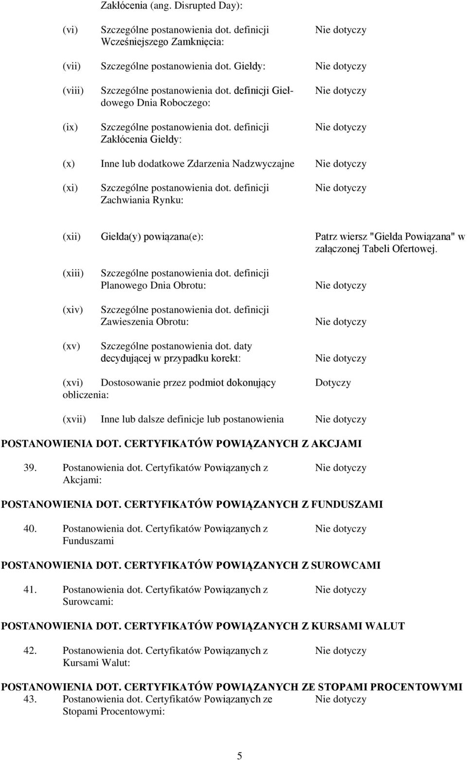 definicji Zachwiania Rynku: (xii) Giełda(y) powiązana(e): Patrz wiersz "Giełda Powiązana" w (xiii) (xiv) (xv) Szczególne postanowienia dot.