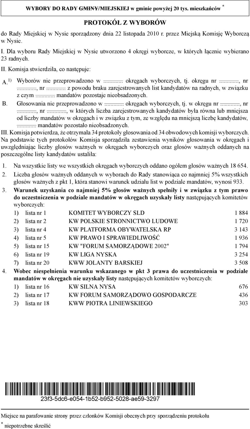 .. okręgach wyborczych, tj. okręgu nr..., nr..., nr... z powodu braku zarejestrowanych list kandydatów na radnych, w związku z czym B. Głosowania nie przeprowadzono w... okręgach wyborczych, tj. w okręgu nr.