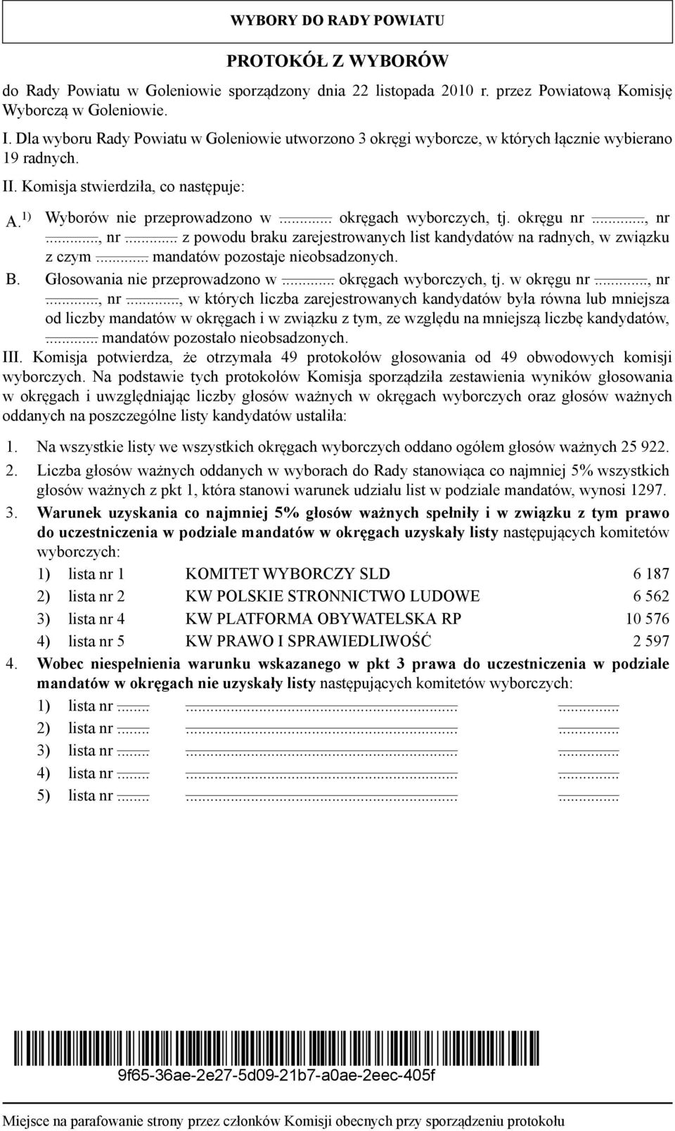 .. okręgach wyborczych, tj. okręgu nr..., nr..., nr... z powodu braku zarejestrowanych list kandydatów na radnych, w związku z czym B. Głosowania nie przeprowadzono w... okręgach wyborczych, tj. w okręgu nr.