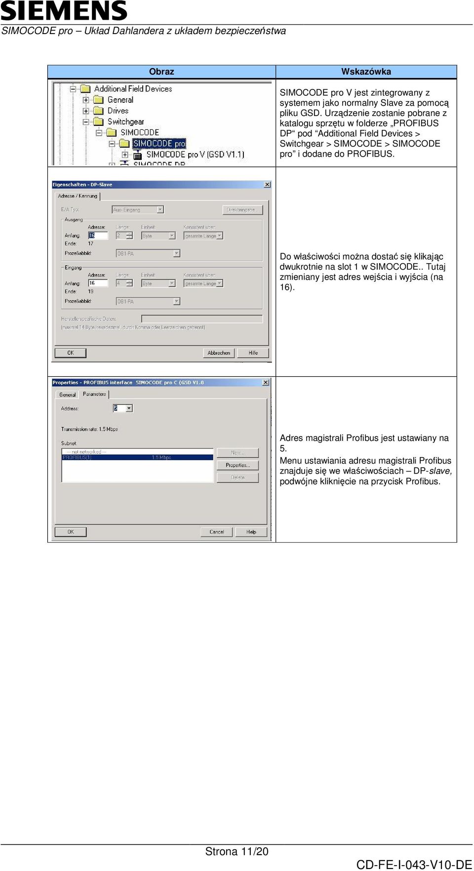 dodane do PROFIBUS. Do właciwoci mona dosta si klikajc dwukrotnie na slot w SIMOCODE.. Tutaj zmieniany jest adres wejcia i wyjcia (na 6).