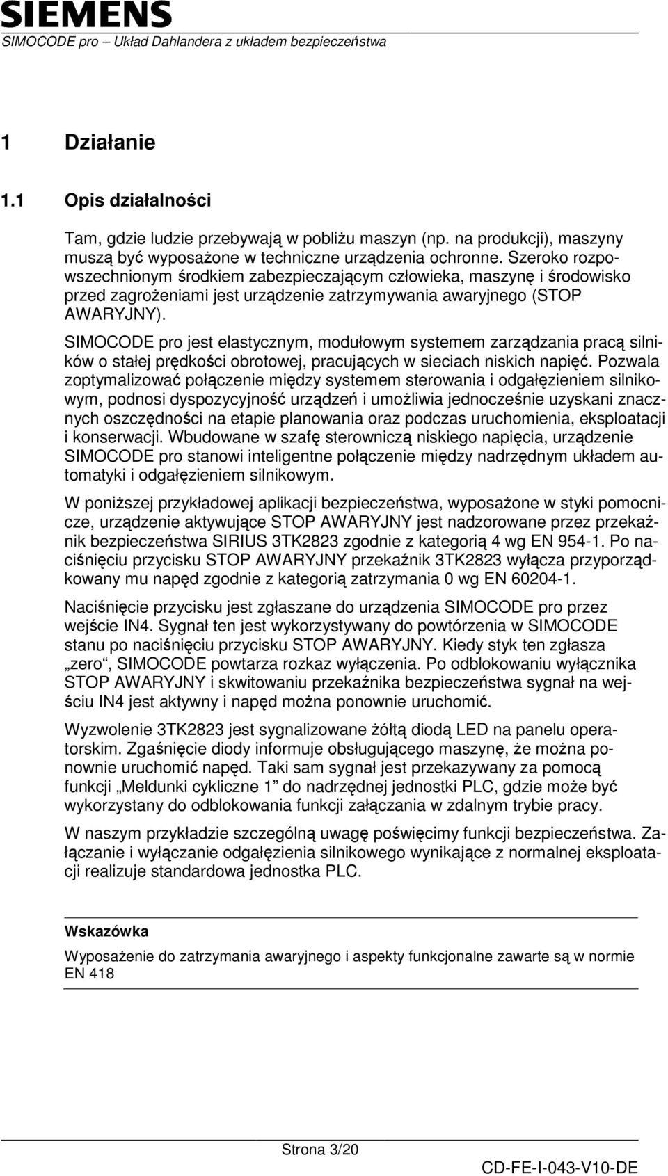 SIMOCODE pro jest elastycznym, modułowym systemem zarzdzania prac silników o stałej prdkoci obrotowej, pracujcych w sieciach niskich napi.