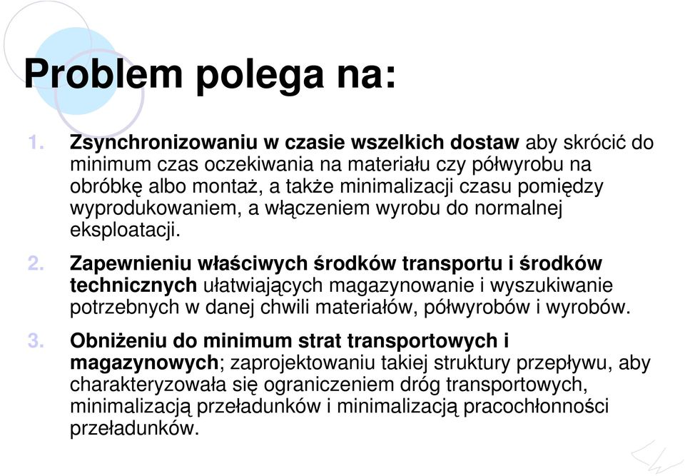 pomiędzy wyprodukowaniem, a włączeniem wyrobu do normalnej eksploatacji. 2.