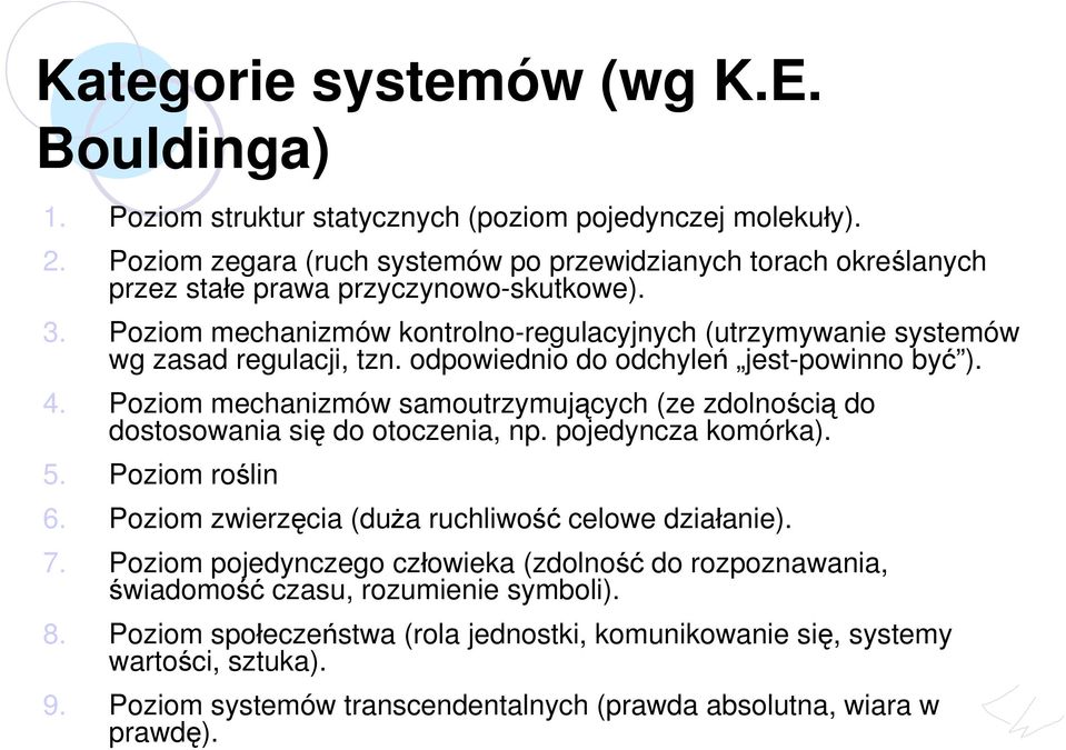 odpowiednio do odchyleń jest-powinno być ). 4. Poziom mechanizmów samoutrzymujących (ze zdolnością do dostosowania się do otoczenia, np. pojedyncza komórka). 5. Poziom roślin 6.