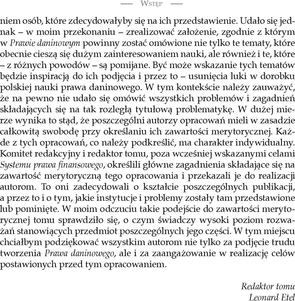 również i te, które z różnych powodów są pomijane. Być może wskazanie tych tematów będzie inspiracją do ich podjęcia i przez to usunięcia luki w dorobku polskiej nauki prawa daninowego.