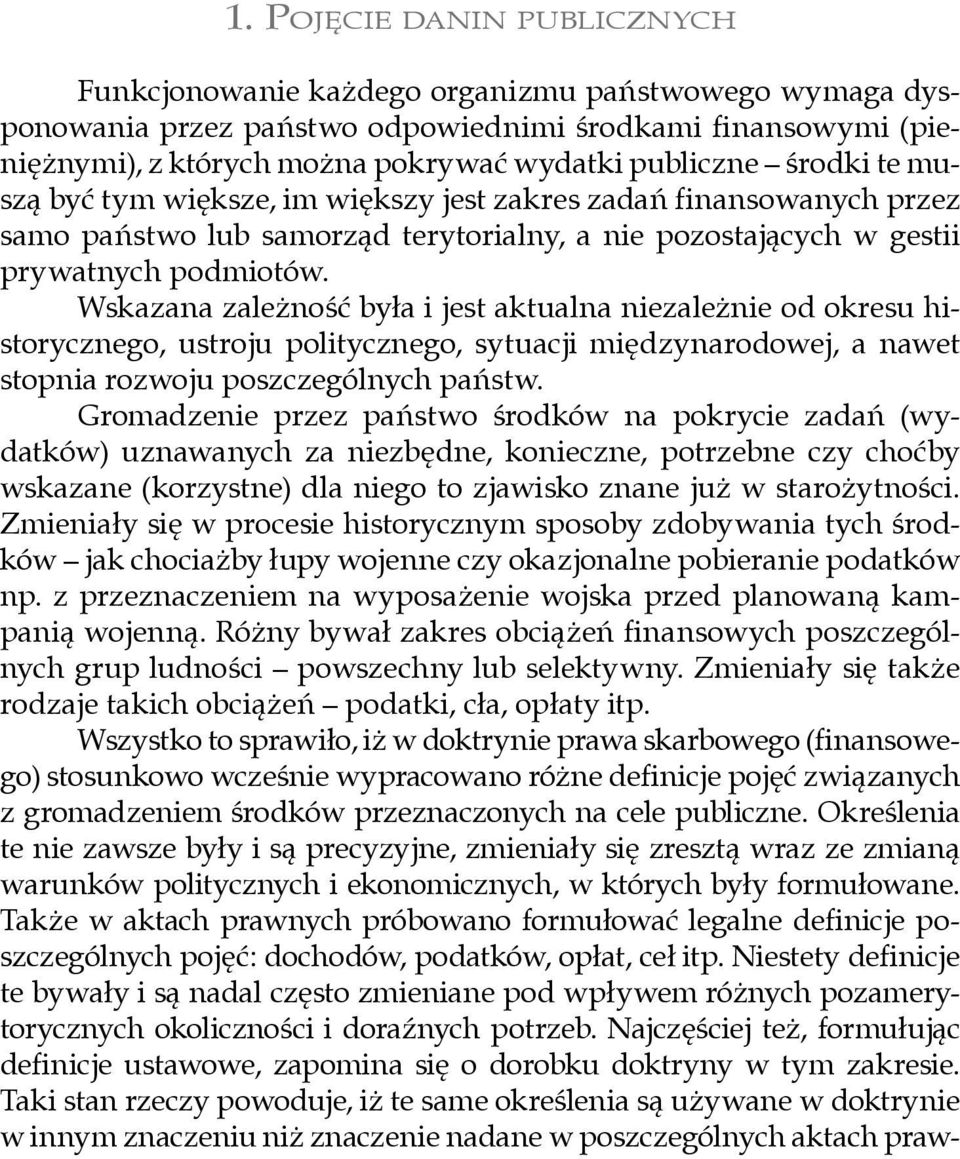 środki te muszą być tym większe, im większy jest zakres zadań finansowanych przez samo państwo lub samorząd terytorialny, a nie pozostających w gestii prywatnych podmiotów.