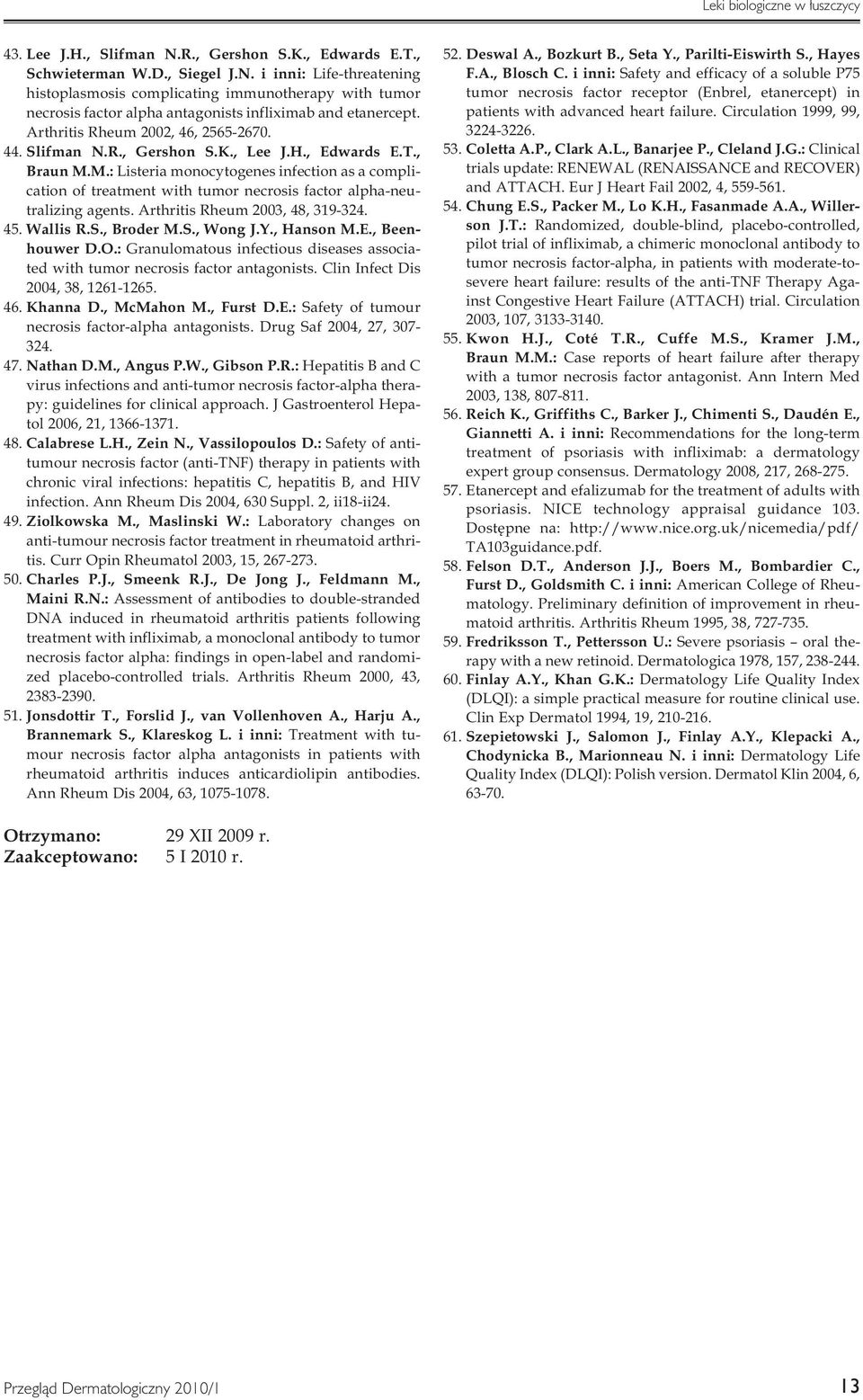 M.: Listeria monocytogenes infection as a complication of treatment with tumor necrosis factor alpha-neutralizing agents. Arthritis Rheum 2003, 48, 319-324. 45. Wallis R.S., Broder M.S., Wong J.Y.