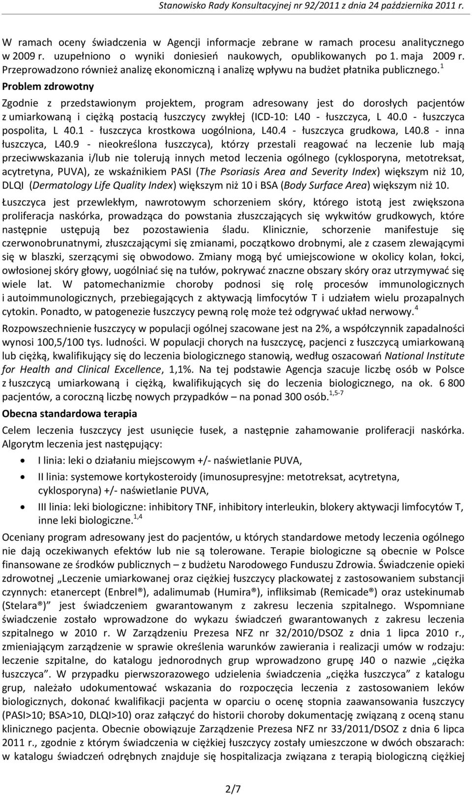 1 Problem zdrowotny Zgodnie z przedstawionym projektem, program adresowany jest do dorosłych pacjentów z umiarkowaną i ciężką postacią łuszczycy zwykłej (ICD-10: L40 - łuszczyca, L 40.