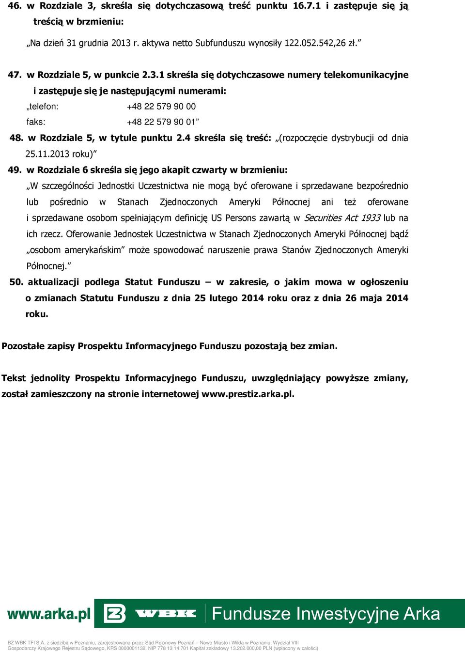 w Rozdziale 5, w tytule punktu 2.4 skreśla się treść: (rozpoczęcie dystrybucji od dnia 25.11.2013 roku) 49.